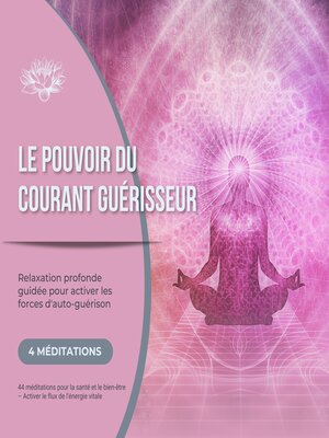 cover image of Le pouvoir du courant guérisseur--Relaxation profonde guidée pour activer les forces d'auto-guérison